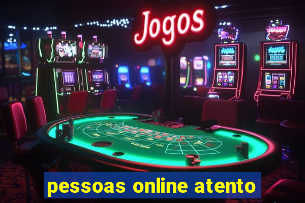 pessoas online atento